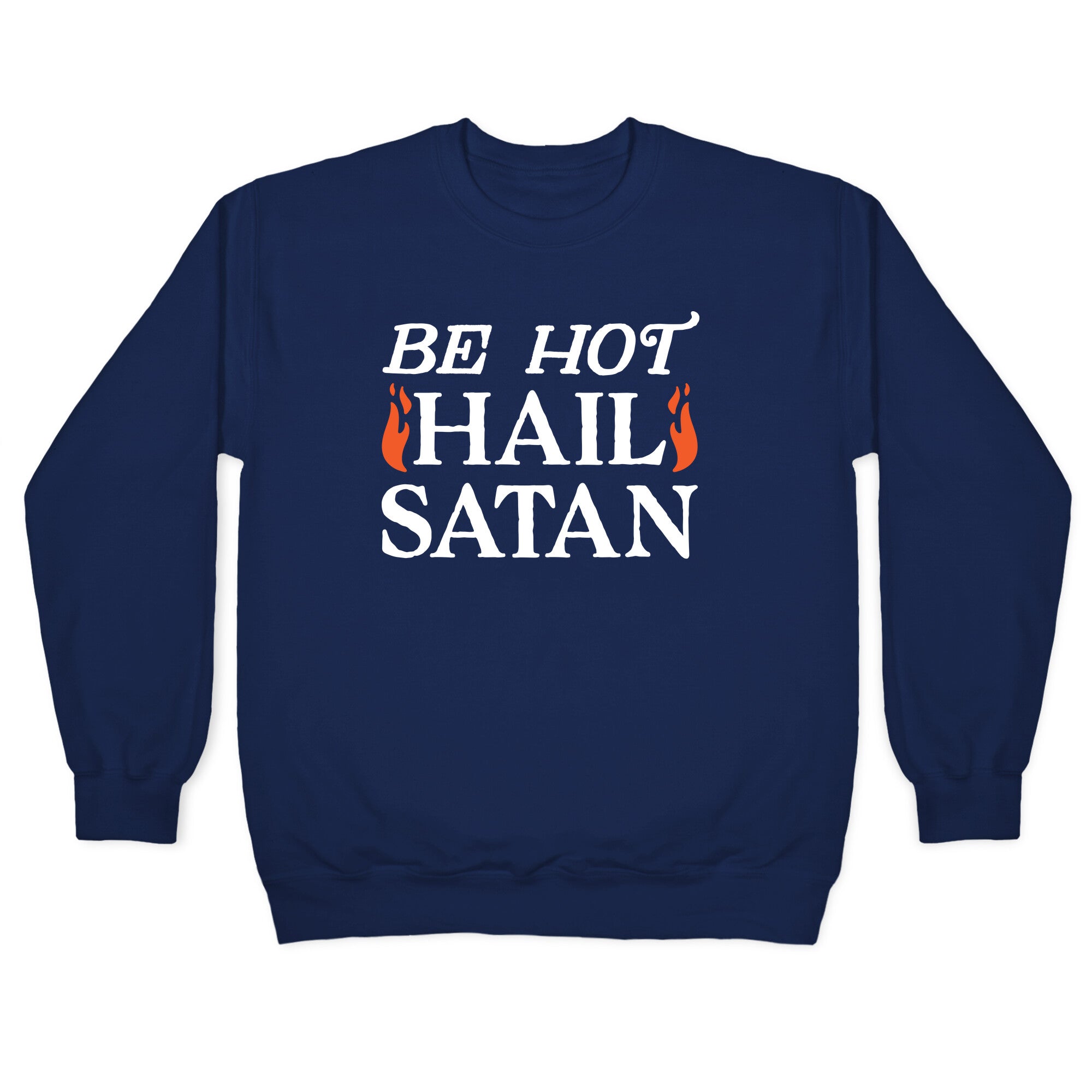 Be Hot Hail Satan Crewneck Sweatshirt