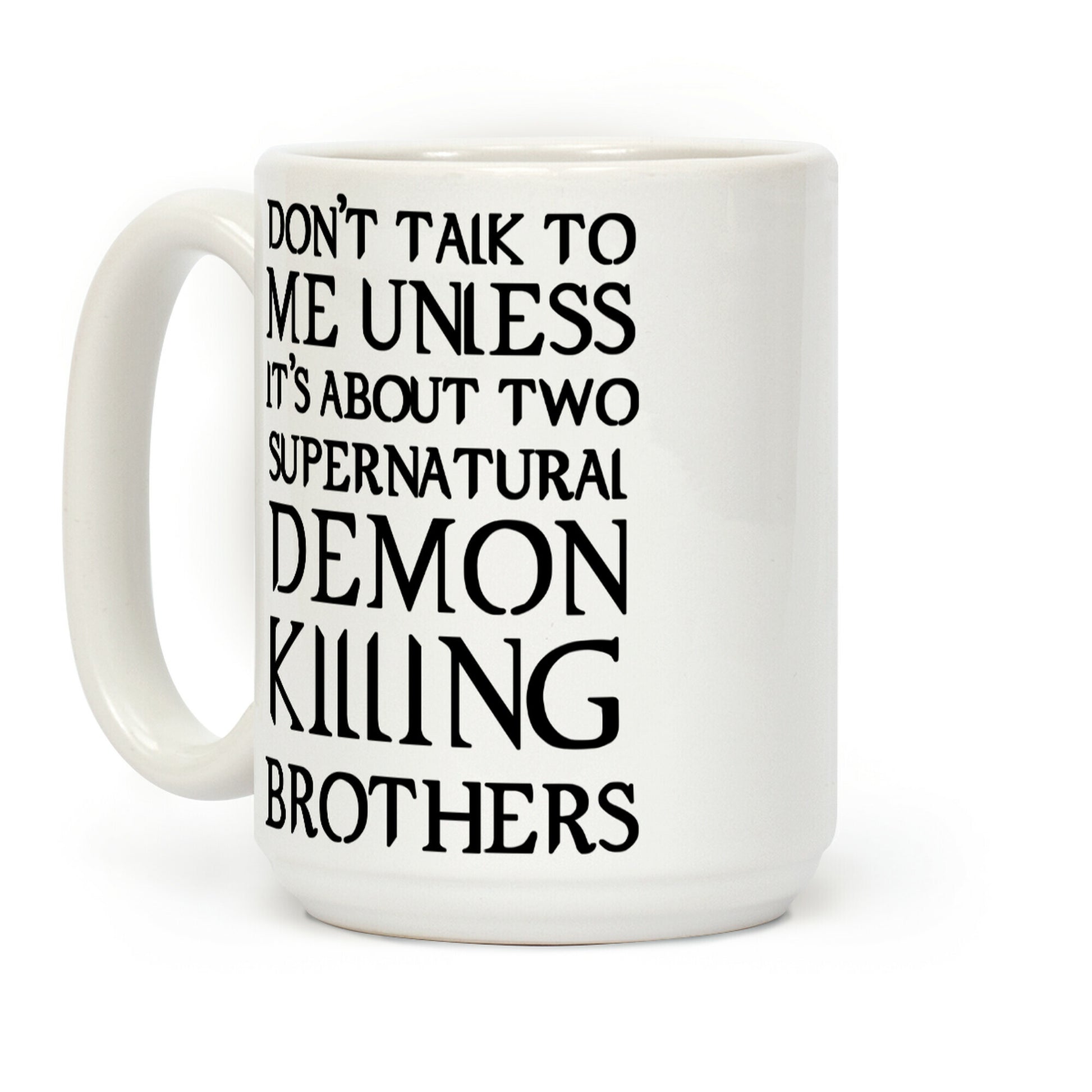 Don't Talk To Me Unless It's About Two Supernatural Demon Killing Brothers Coffee Mug