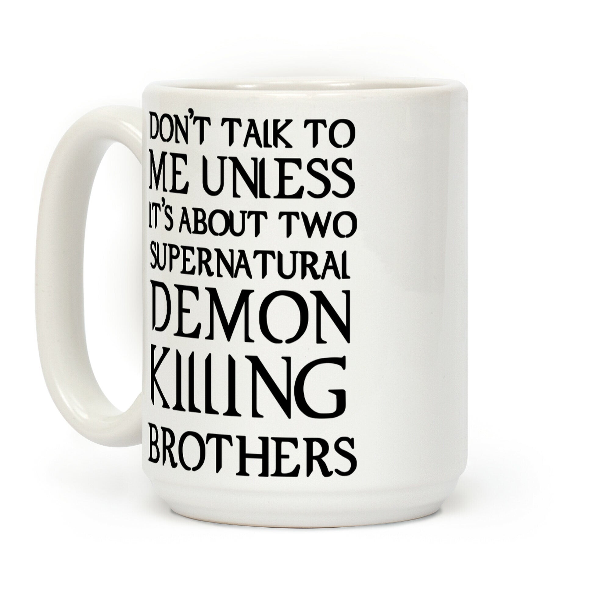 Don't Talk To Me Unless It's About Two Supernatural Demon Killing Brothers Coffee Mug