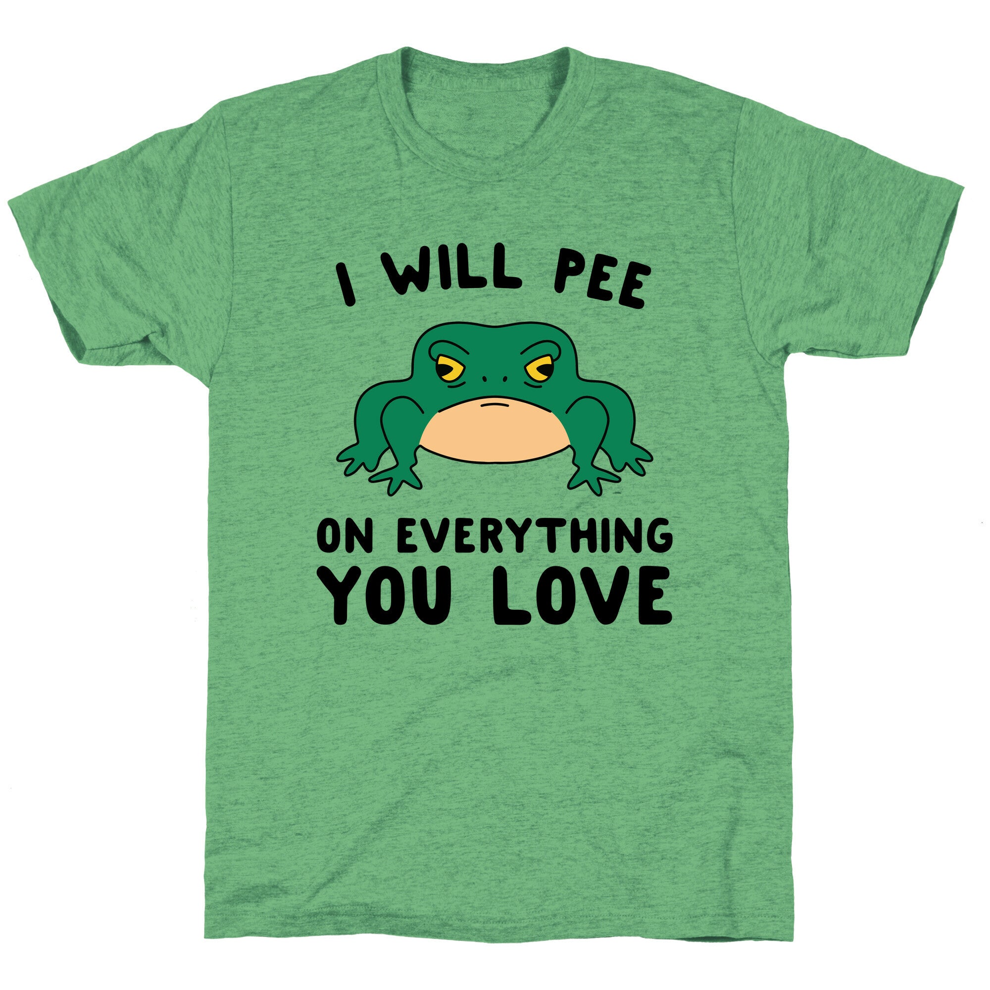 I Will Pee On Everything You Love Unisex Triblend Tee