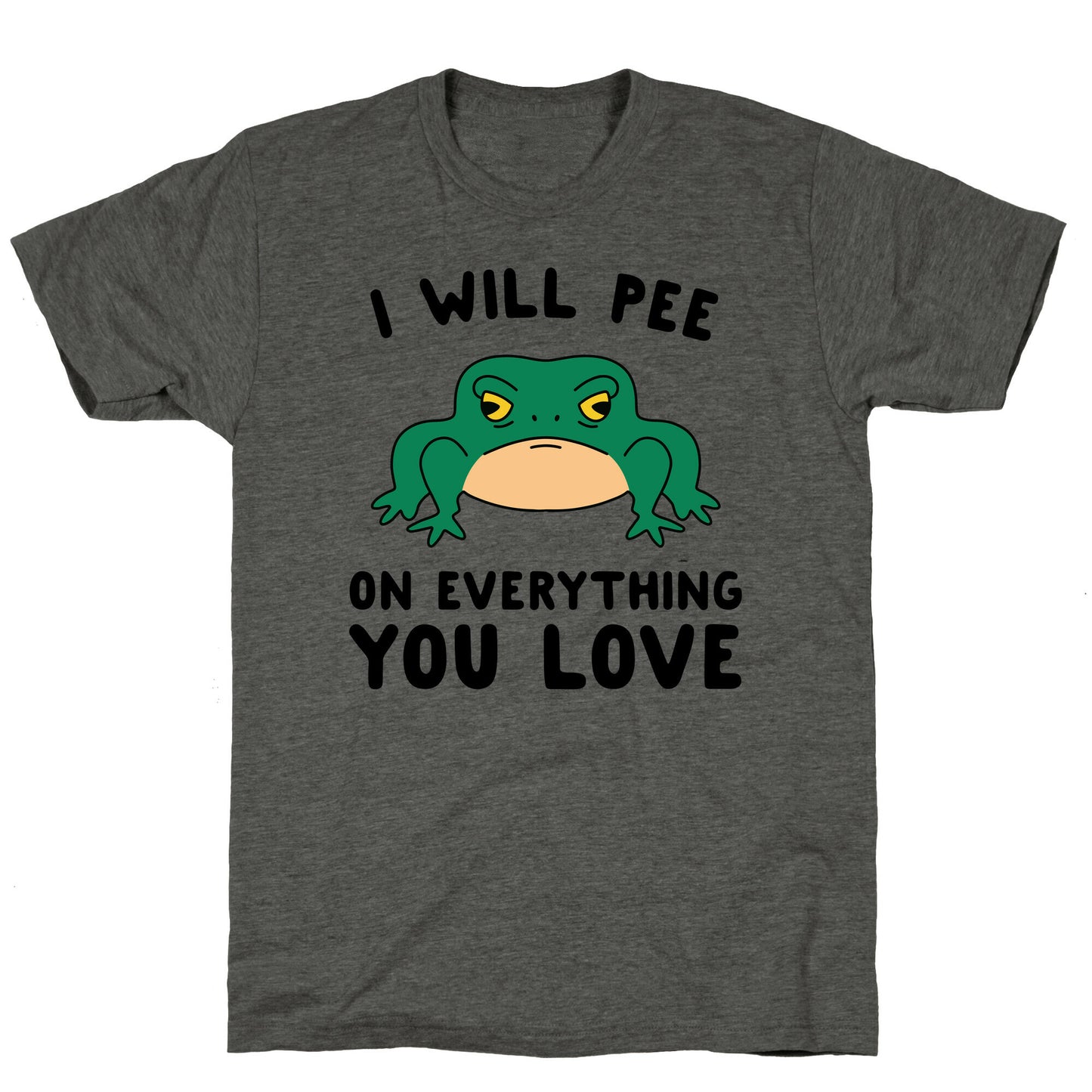 I Will Pee On Everything You Love Unisex Triblend Tee