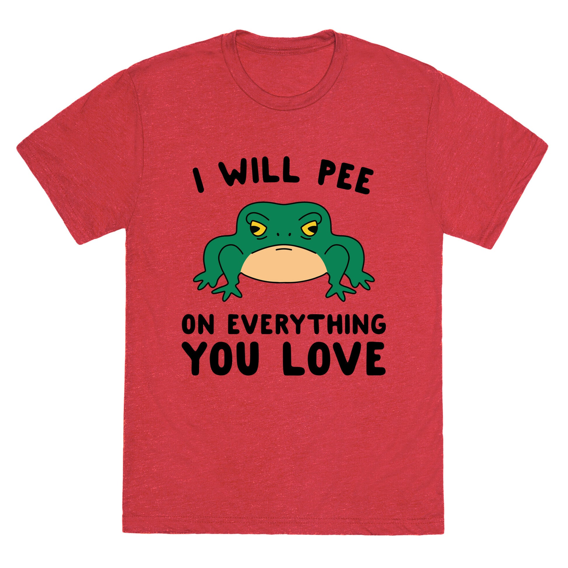 I Will Pee On Everything You Love Unisex Triblend Tee