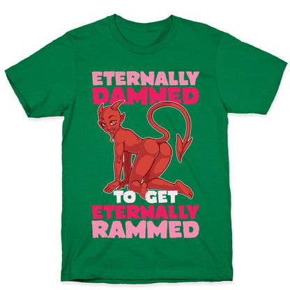 Eternally Damned To Get Eternally Rammed T-Shirt