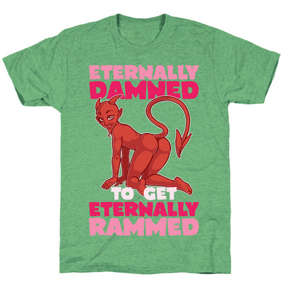 Eternally Damned To Get Eternally Rammed Unisex Triblend Tee