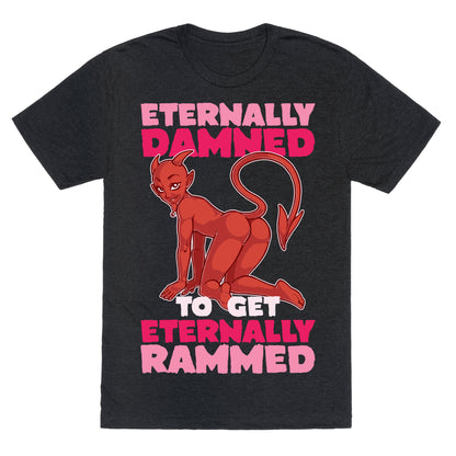 Eternally Damned To Get Eternally Rammed Unisex Triblend Tee
