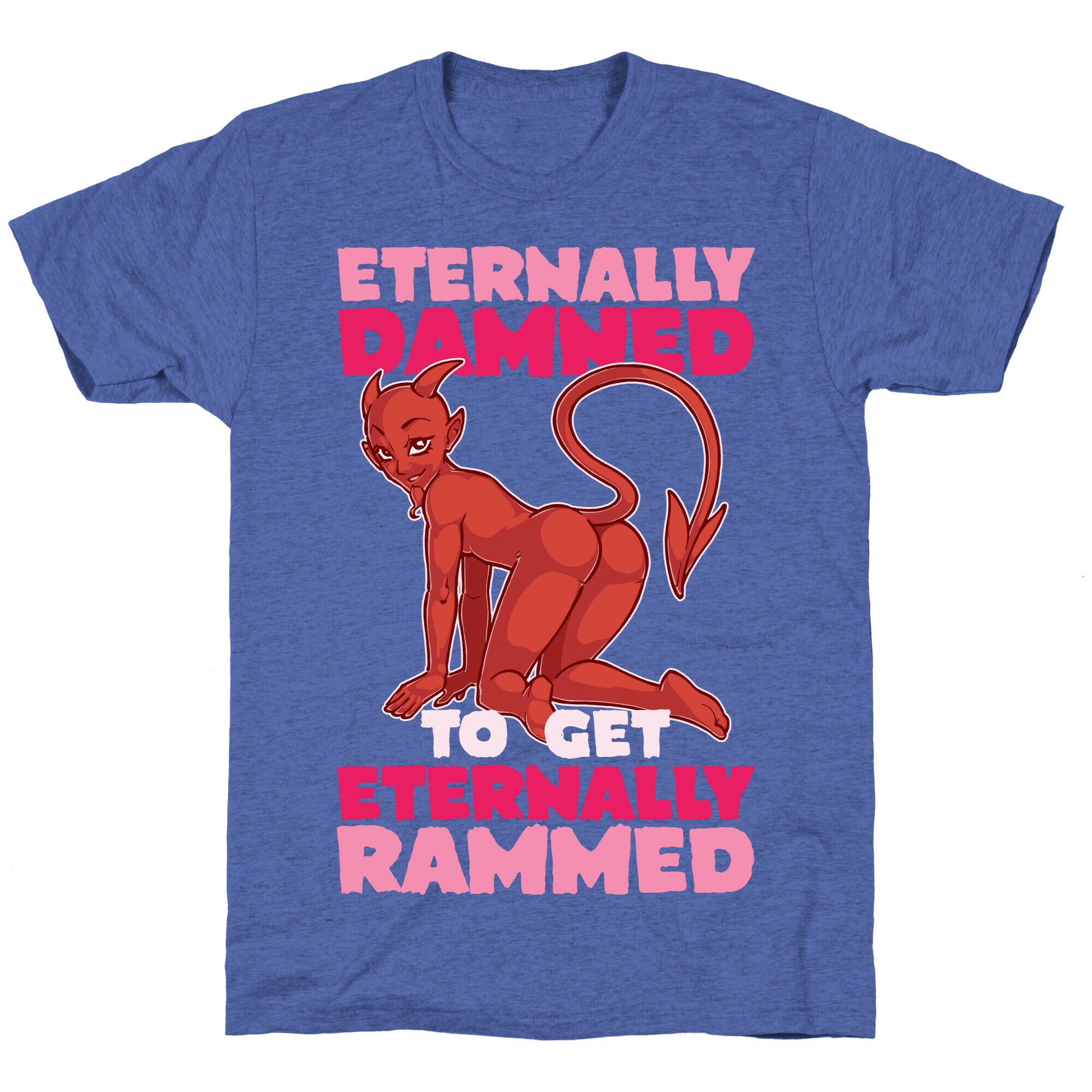 Eternally Damned To Get Eternally Rammed Unisex Triblend Tee