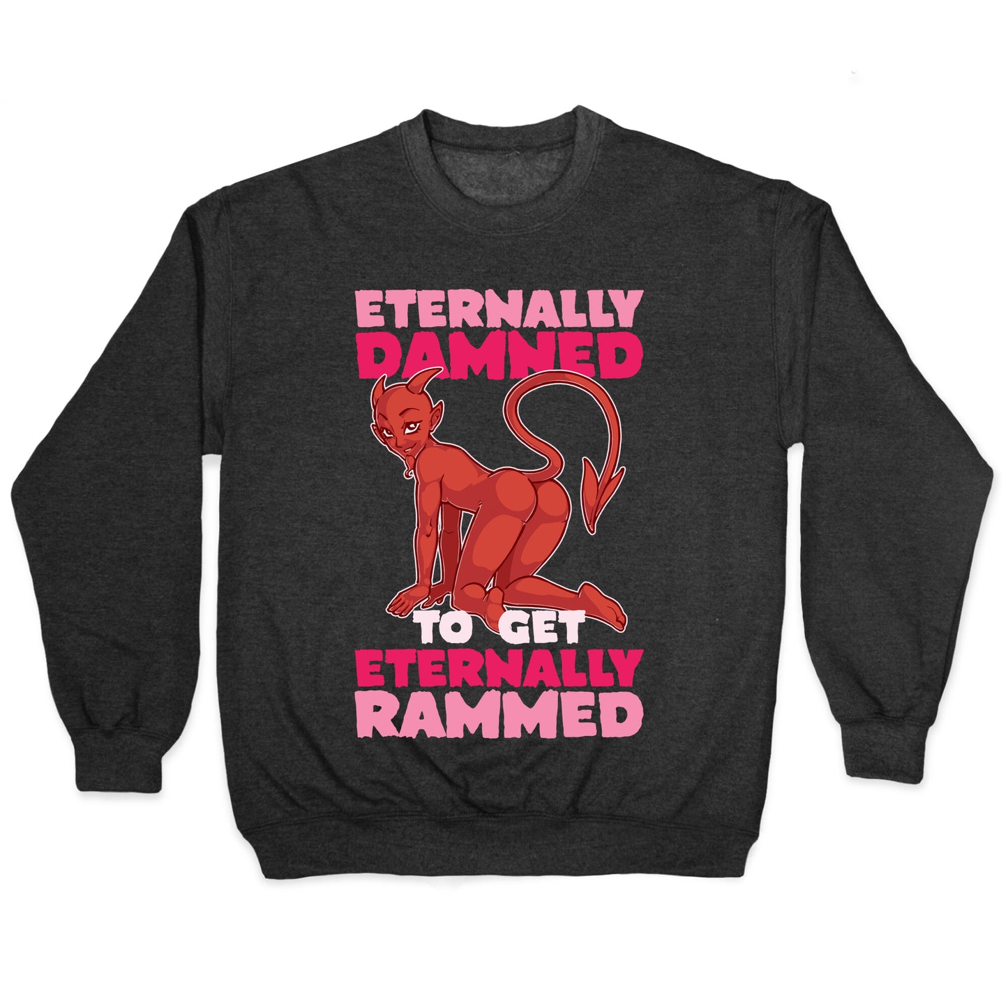 Eternally Damned To Get Eternally Rammed Crewneck Sweatshirt