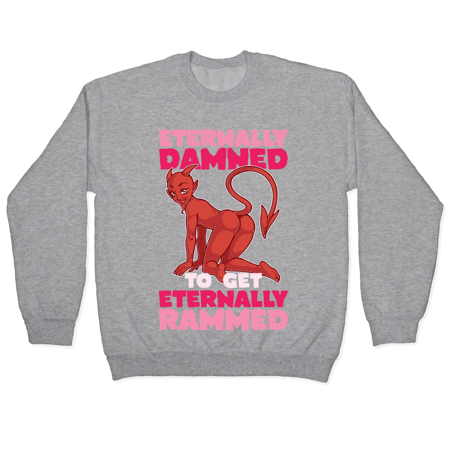 Eternally Damned To Get Eternally Rammed Crewneck Sweatshirt