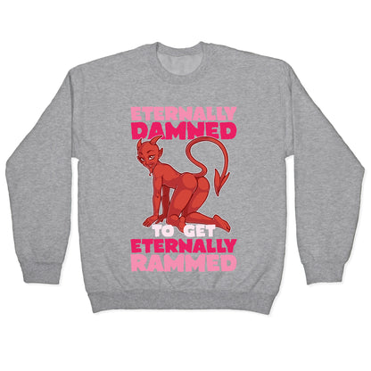 Eternally Damned To Get Eternally Rammed Crewneck Sweatshirt