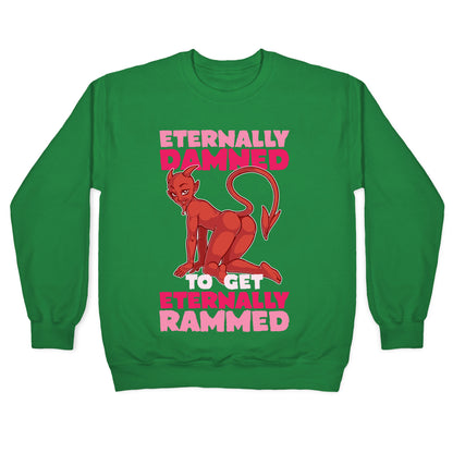 Eternally Damned To Get Eternally Rammed Crewneck Sweatshirt
