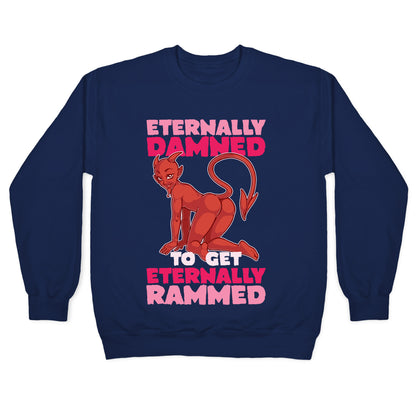 Eternally Damned To Get Eternally Rammed Crewneck Sweatshirt