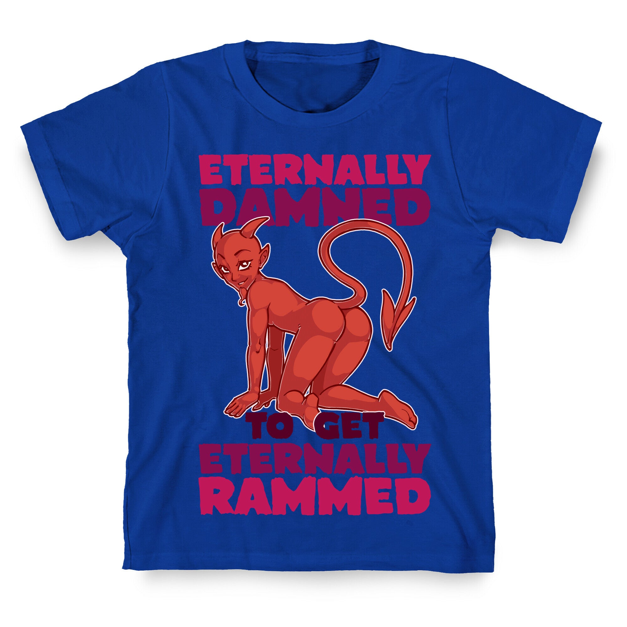 Eternally Damned To Get Eternally Rammed T-Shirt