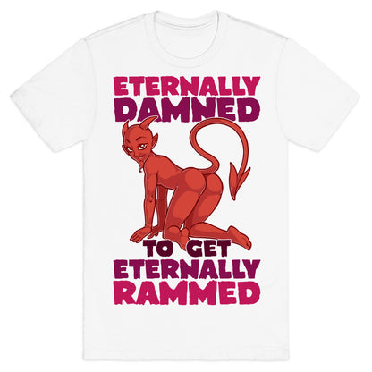 Eternally Damned To Get Eternally Rammed T-Shirt