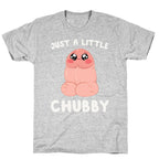 Just A Little Chubby T-Shirt