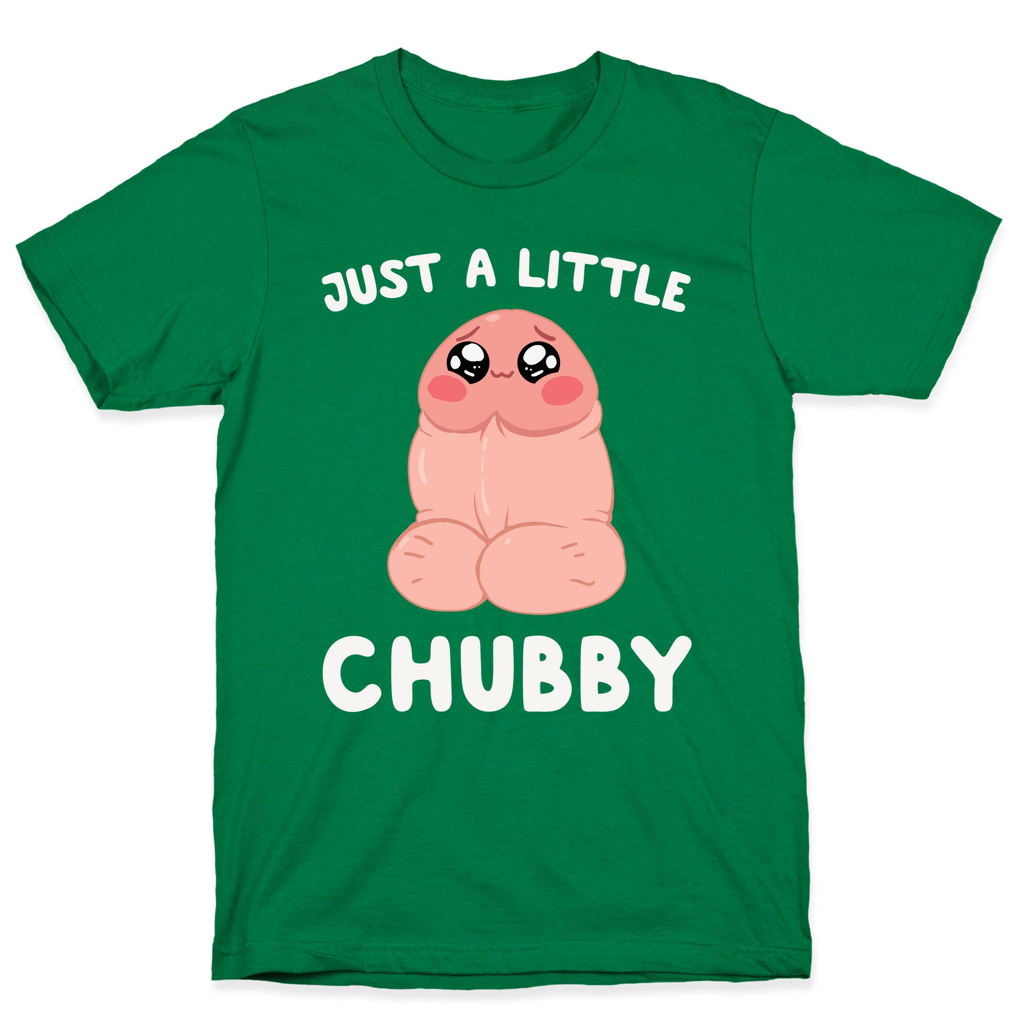 Just A Little Chubby T-Shirt