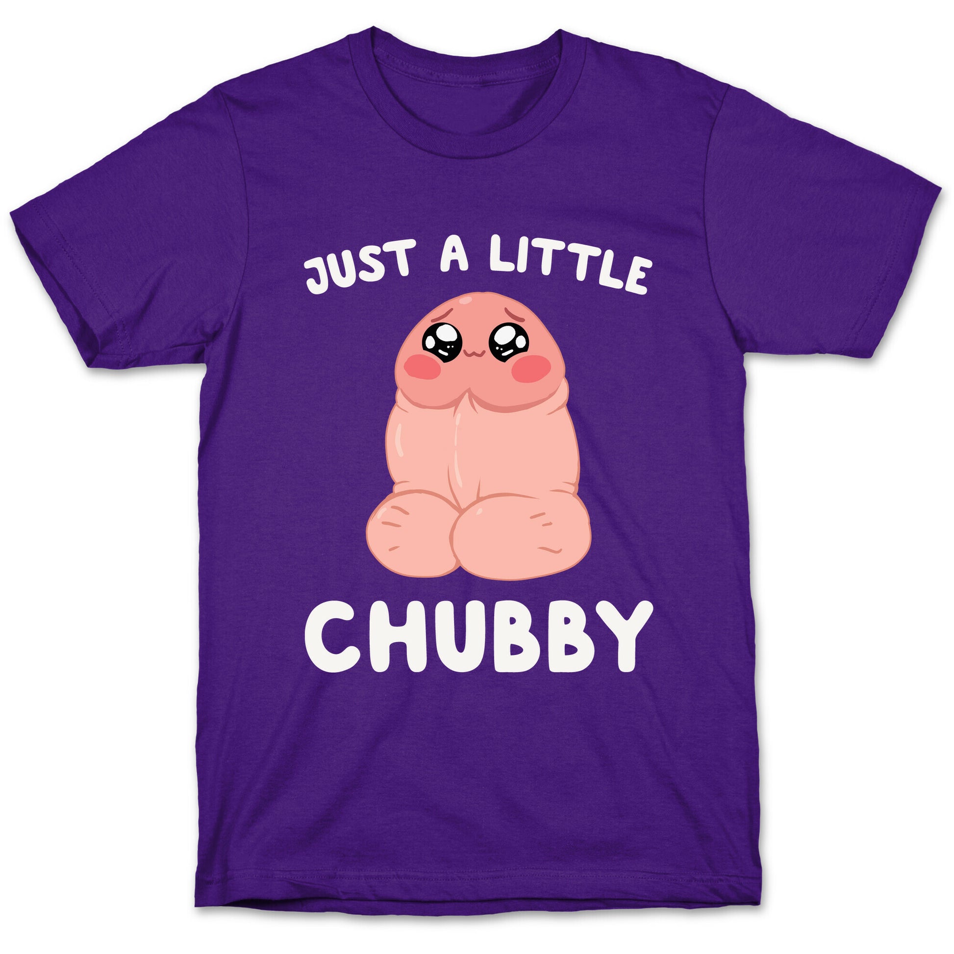 Just A Little Chubby T-Shirt
