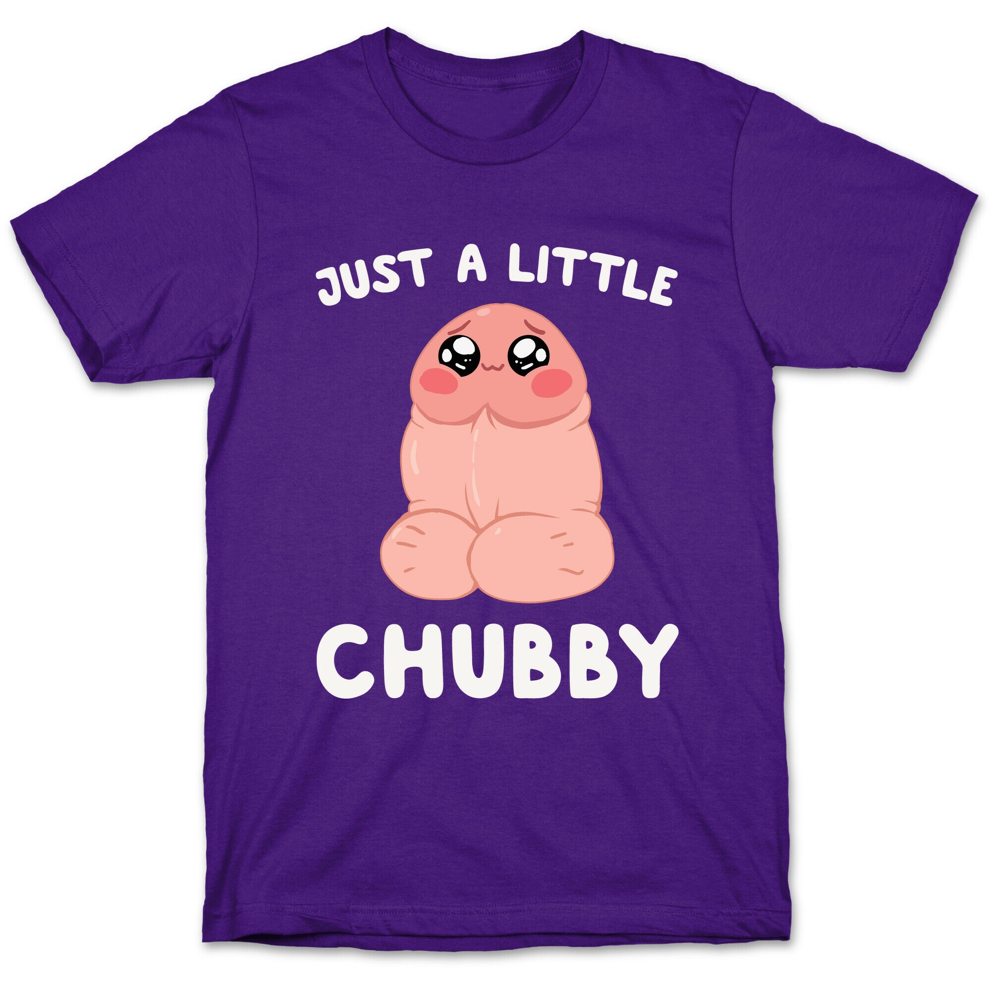 Just A Little Chubby T-Shirt