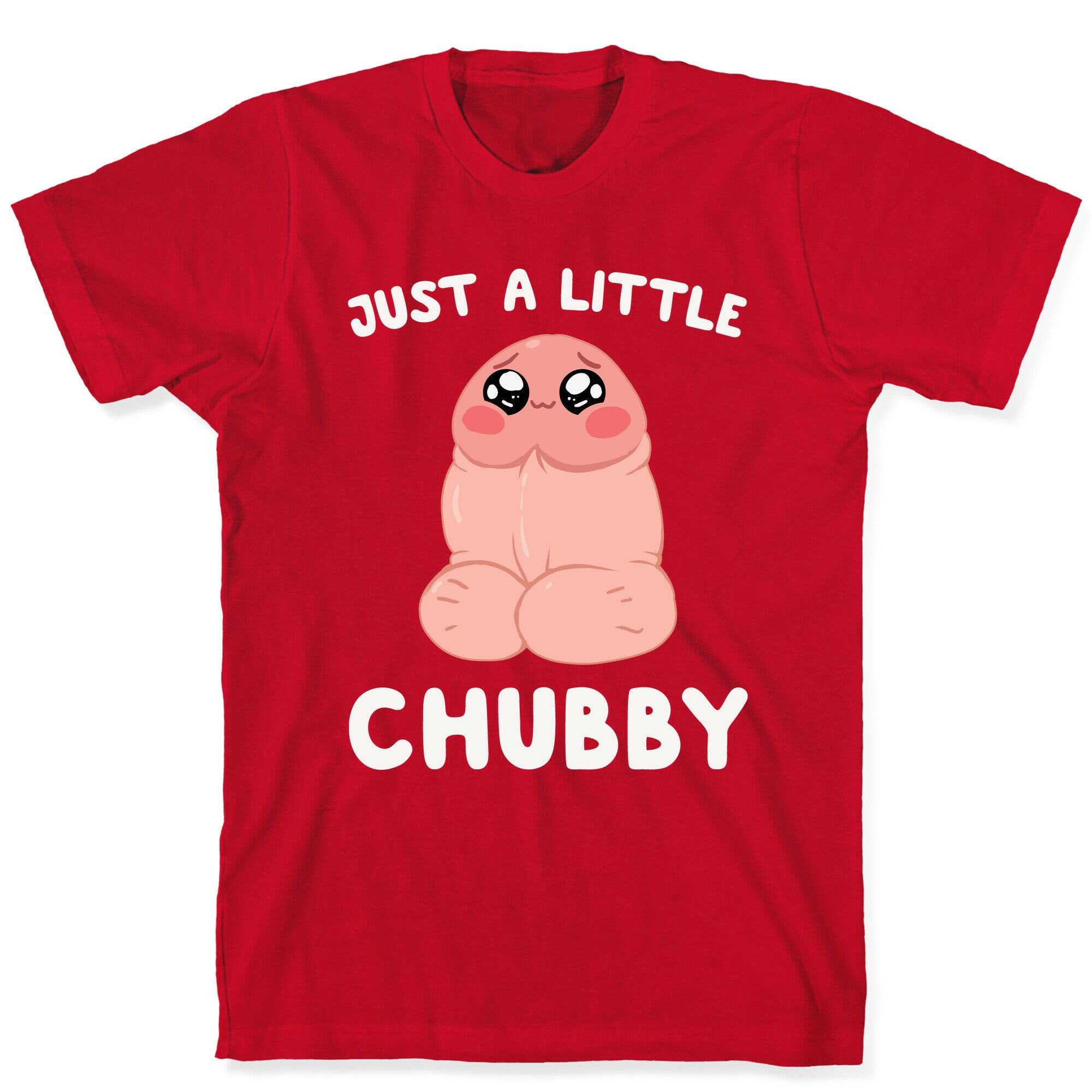Just A Little Chubby T-Shirt