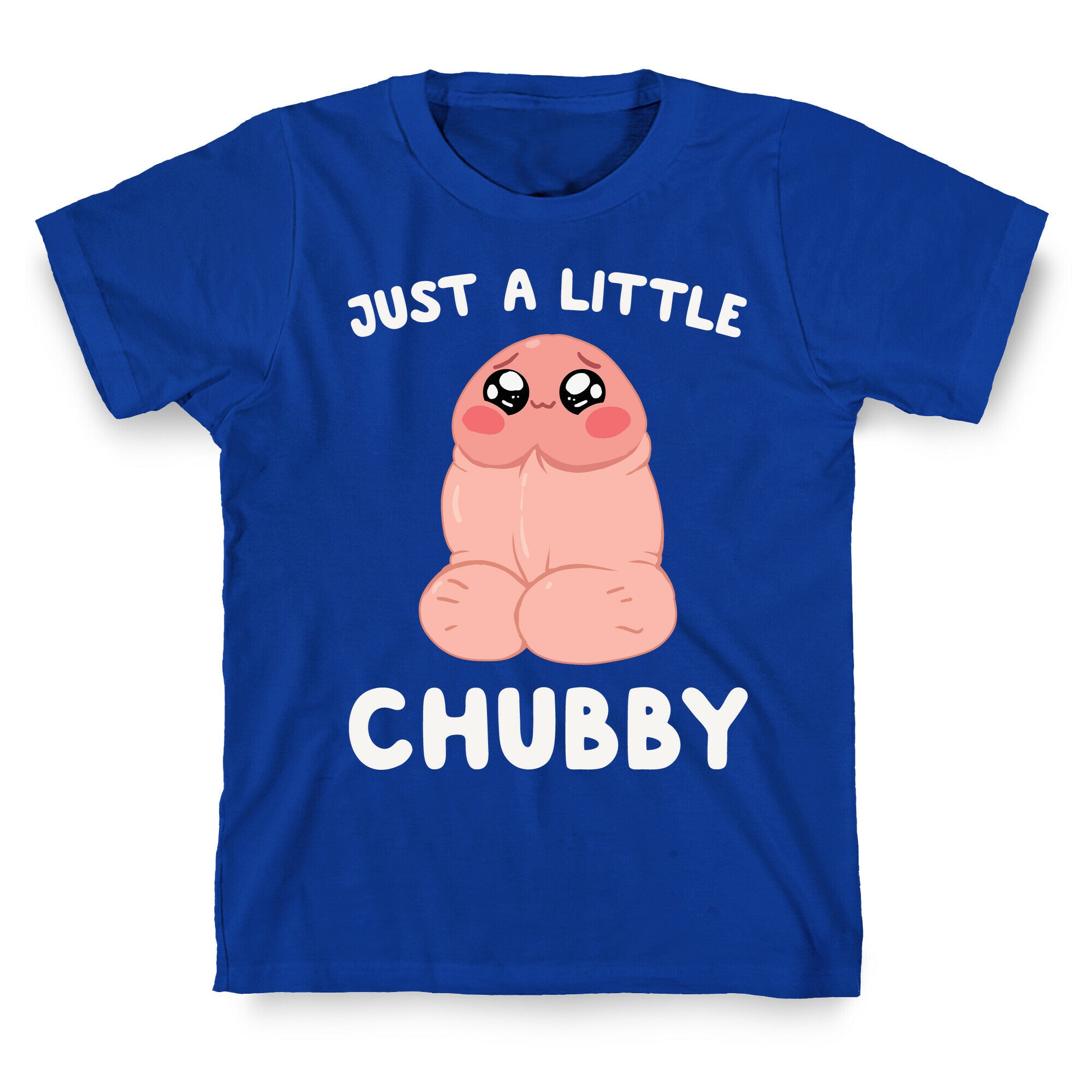 Just A Little Chubby T-Shirt