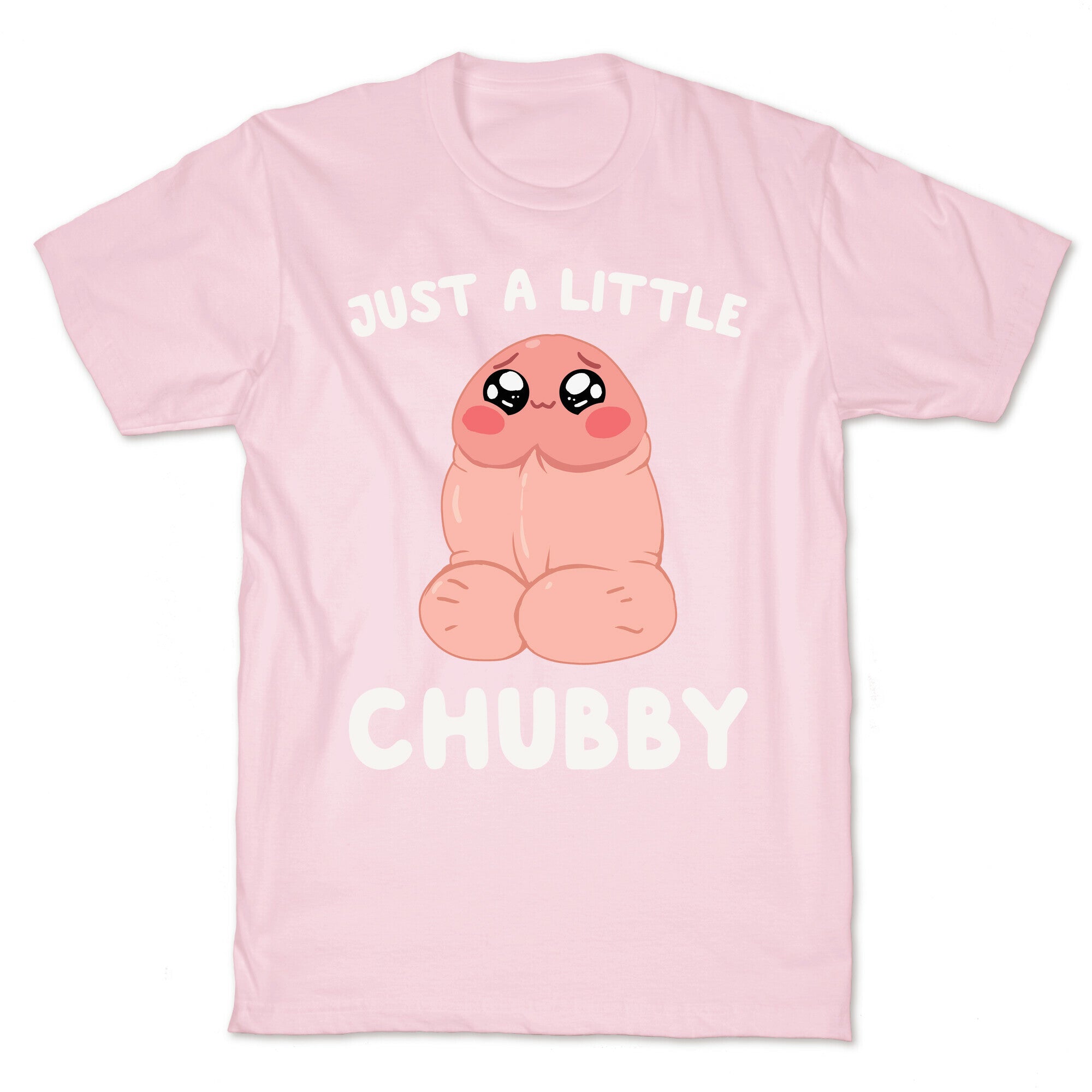 Just A Little Chubby T-Shirt