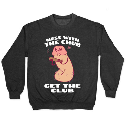 Mess With The Chub, Get The Club Penis Crewneck Sweatshirt