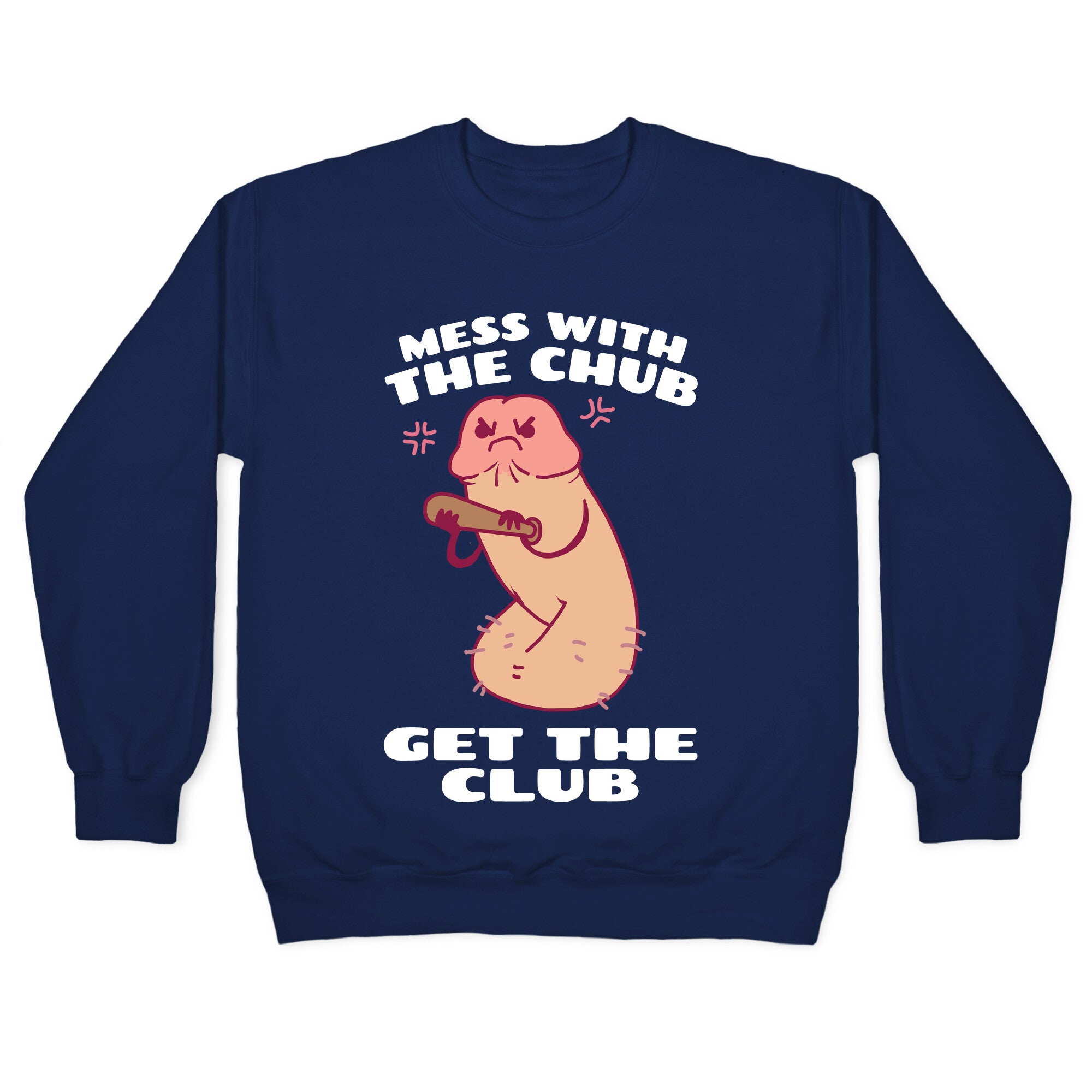 Mess With The Chub, Get The Club Penis Crewneck Sweatshirt