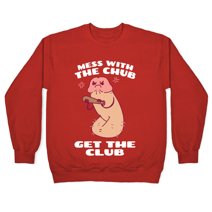 Mess With The Chub, Get The Club Penis Crewneck Sweatshirt