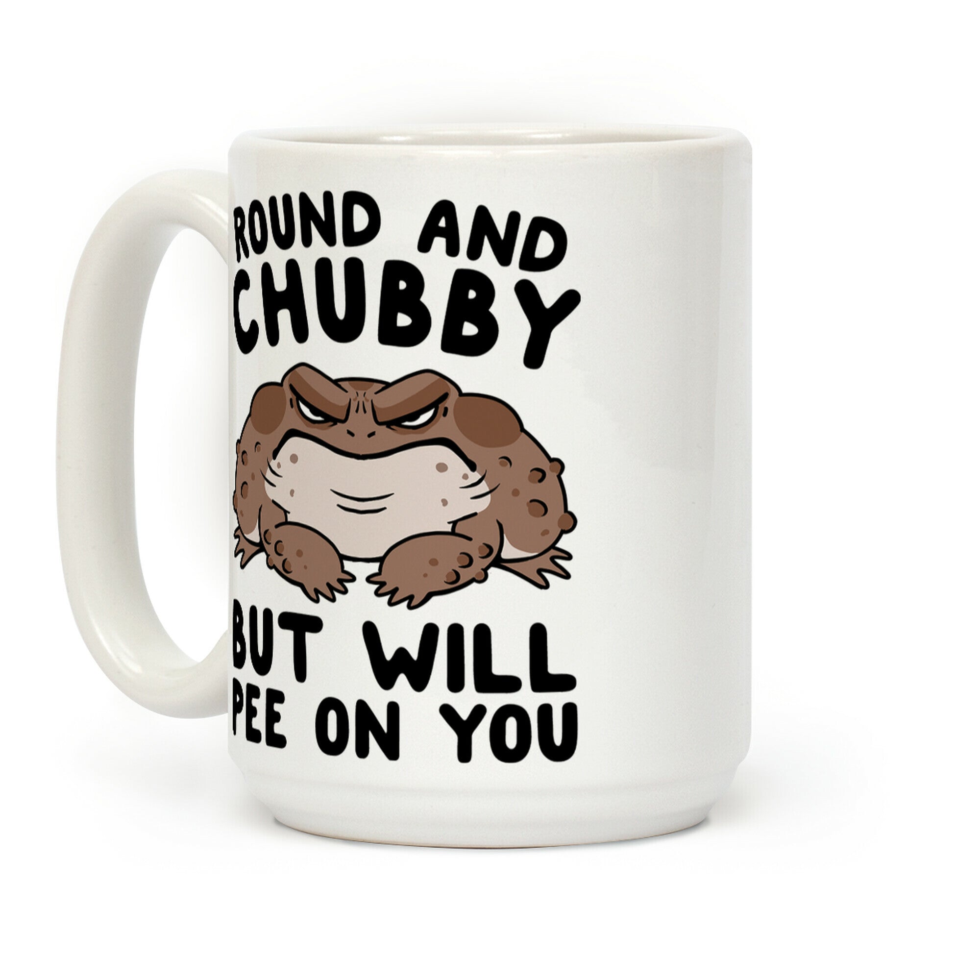 Round And Chubby But Will Pee On You Coffee Mug