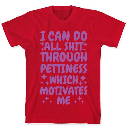 I Can Do All Shit Through Pettiness T-Shirt
