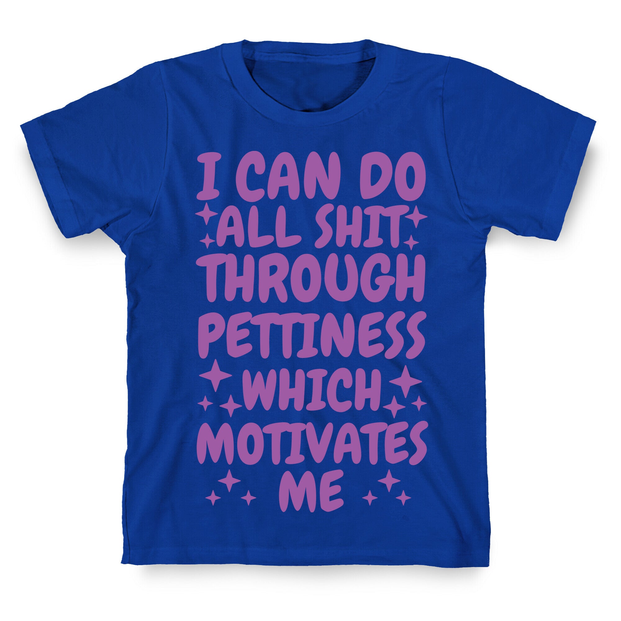 I Can Do All Shit Through Pettiness T-Shirt