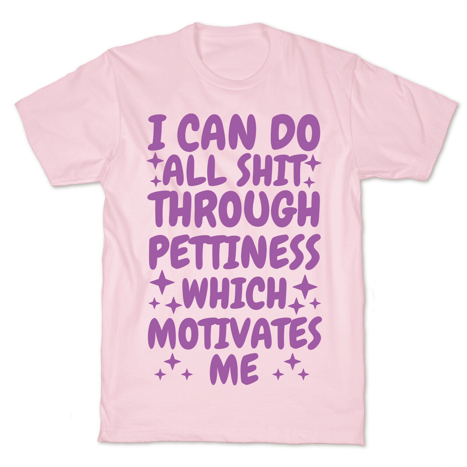 I Can Do All Shit Through Pettiness T-Shirt