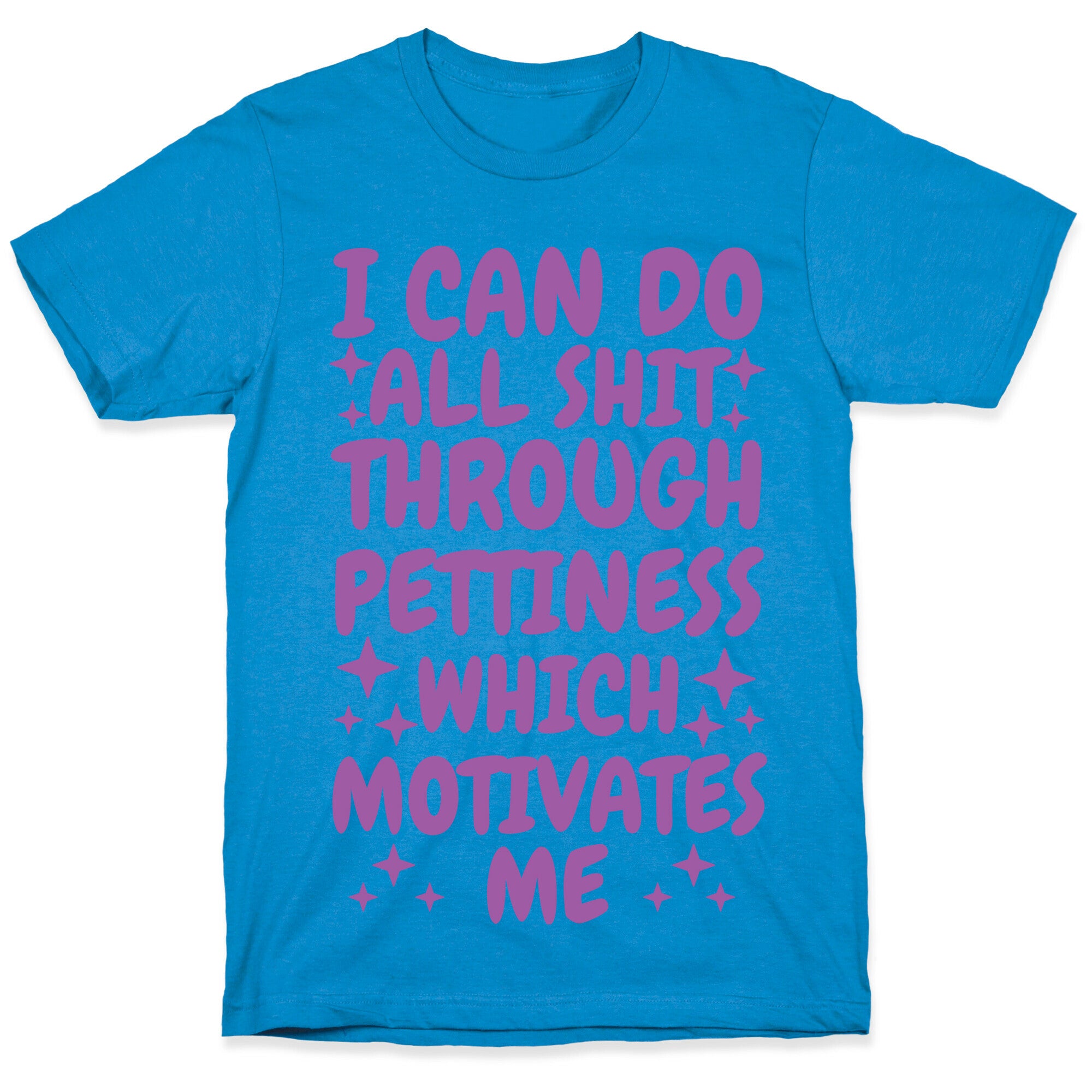 I Can Do All Shit Through Pettiness T-Shirt