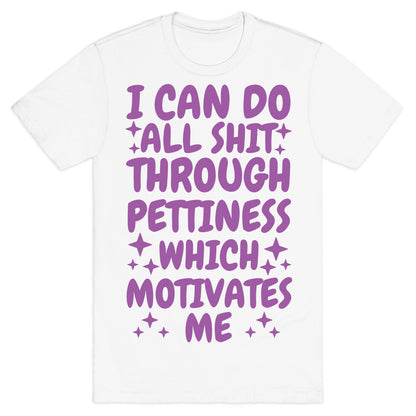I Can Do All Shit Through Pettiness T-Shirt
