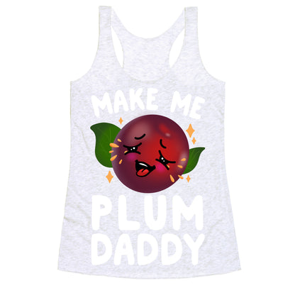 Make Me Plum Daddy Racerback Tank