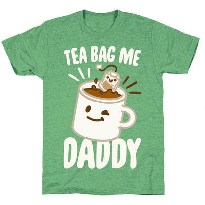 Tea Bag Me Daddy White Print Unisex Triblend Tee