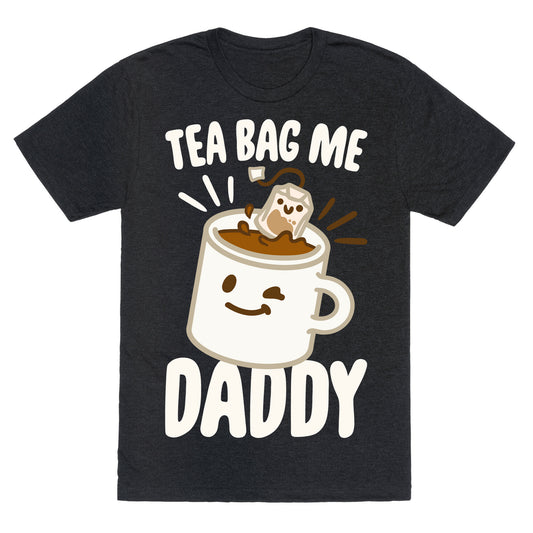 Tea Bag Me Daddy White Print Unisex Triblend Tee