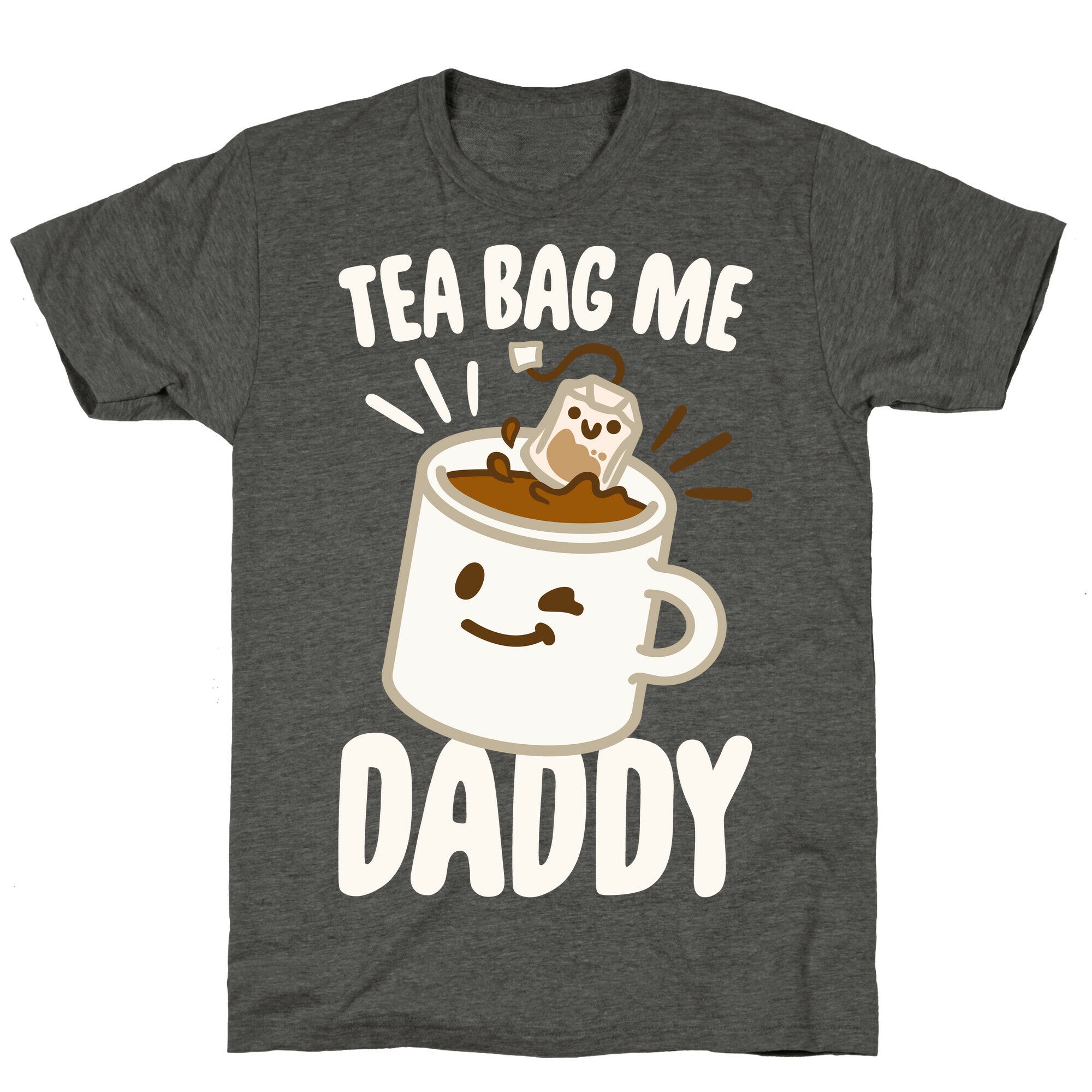 Tea Bag Me Daddy White Print Unisex Triblend Tee