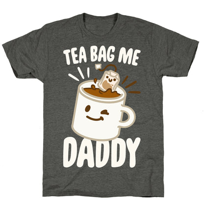 Tea Bag Me Daddy White Print Unisex Triblend Tee