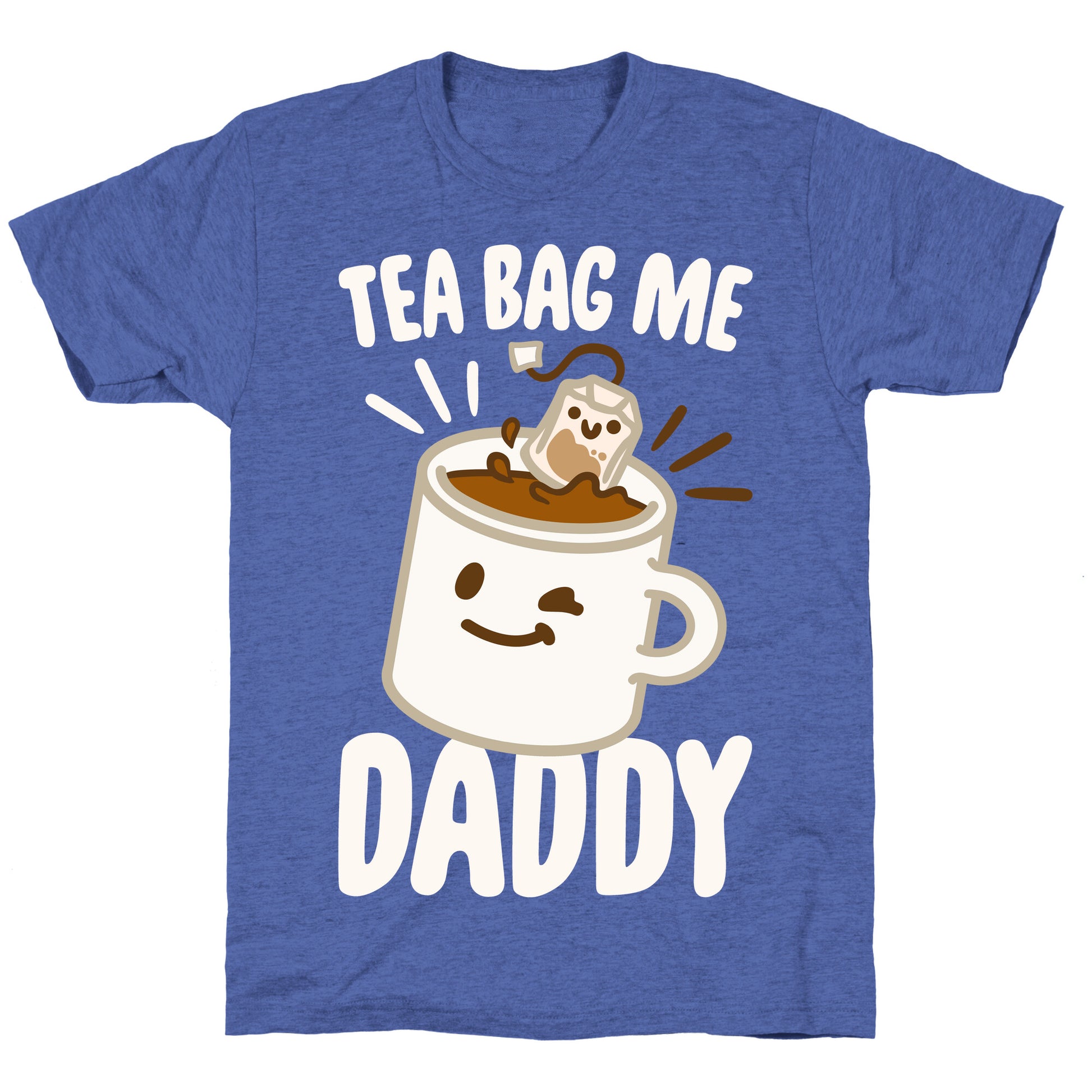 Tea Bag Me Daddy White Print Unisex Triblend Tee
