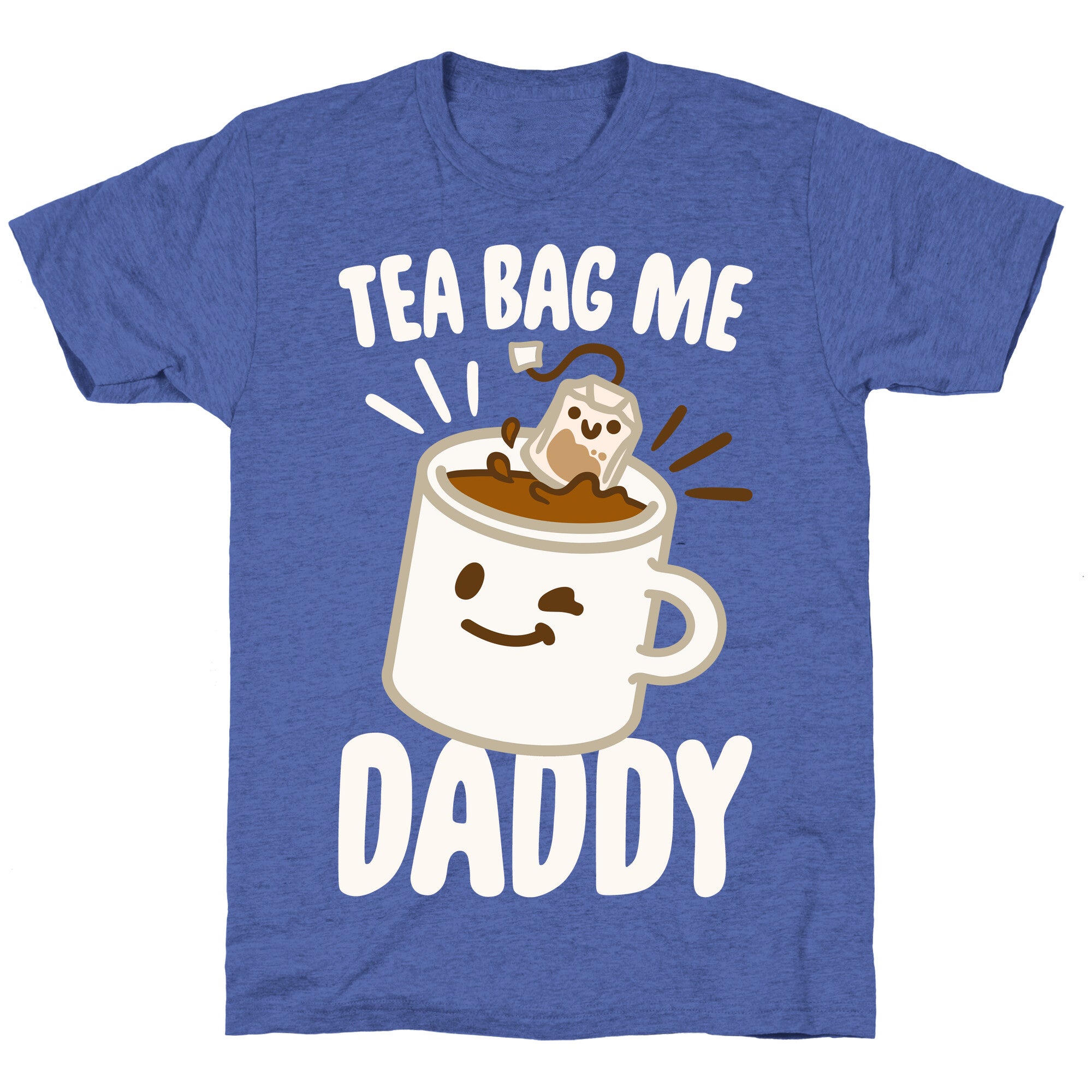 Tea Bag Me Daddy White Print Unisex Triblend Tee