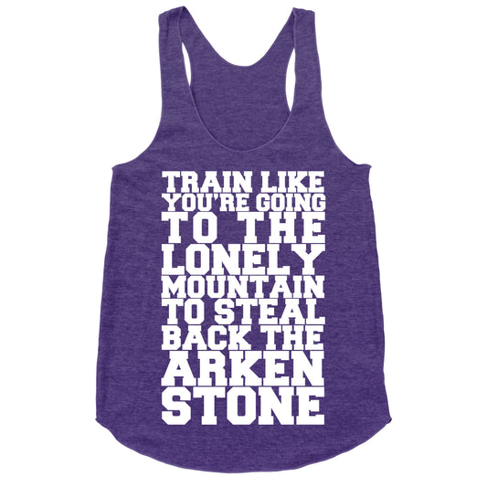 Train Like You're Going To The Lonely Mountain To Steal Back The Arkenstone Racerback Tank