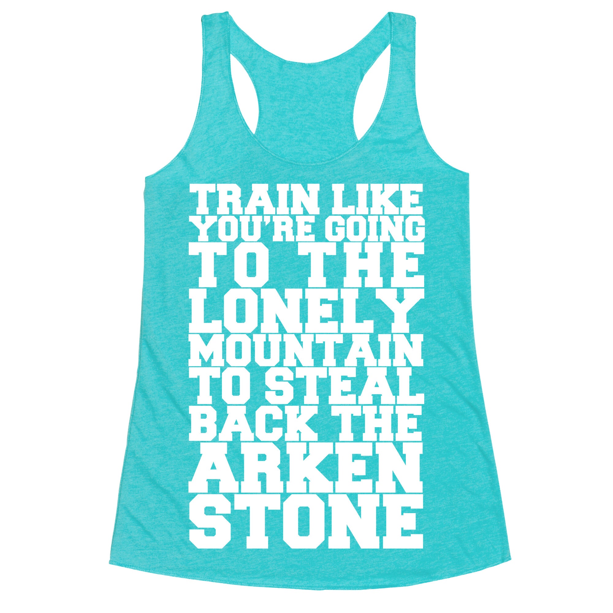 Train Like You're Going To The Lonely Mountain To Steal Back The Arkenstone Racerback Tank
