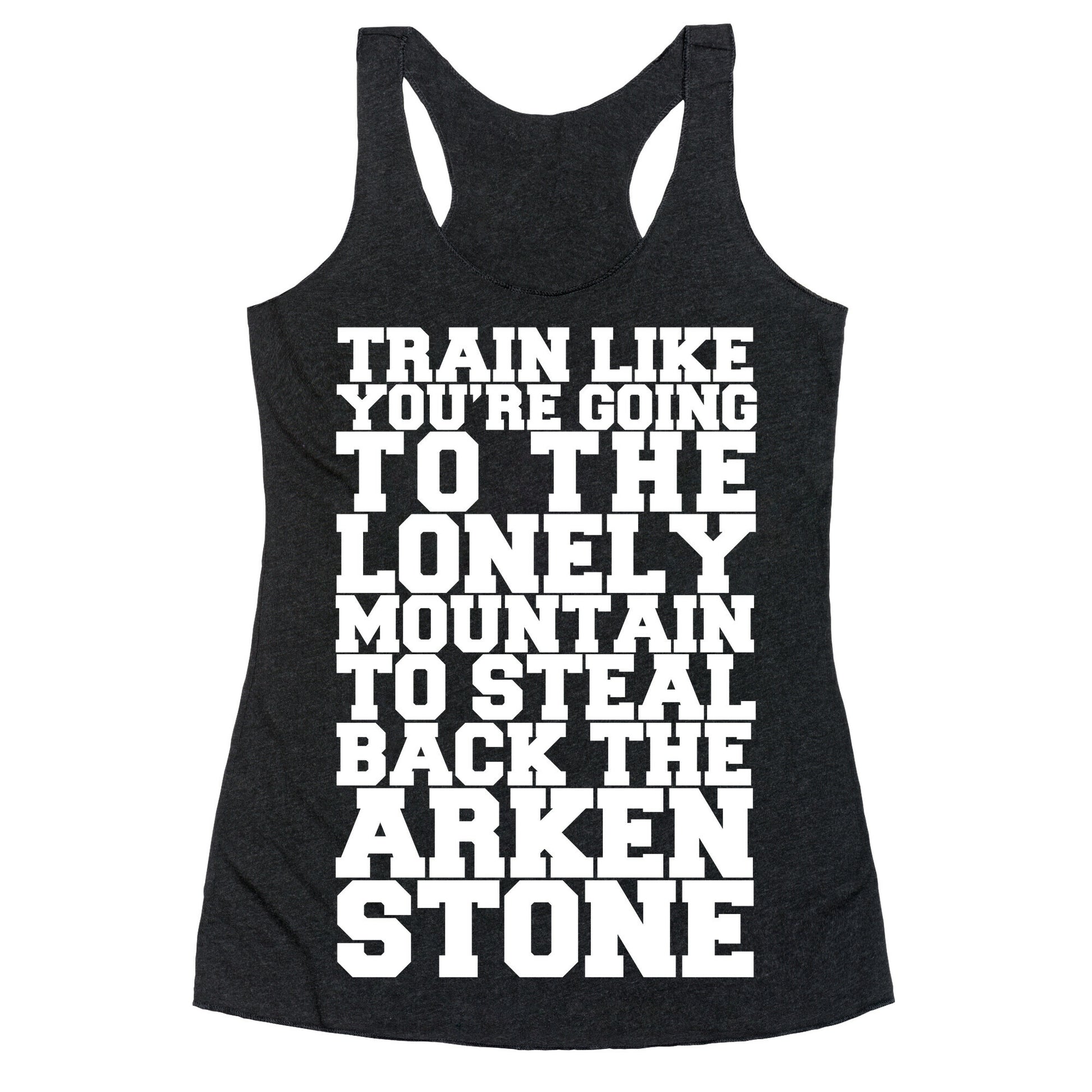 Train Like You're Going To The Lonely Mountain To Steal Back The Arkenstone Racerback Tank