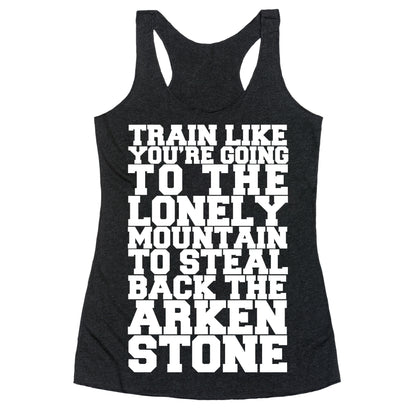 Train Like You're Going To The Lonely Mountain To Steal Back The Arkenstone Racerback Tank