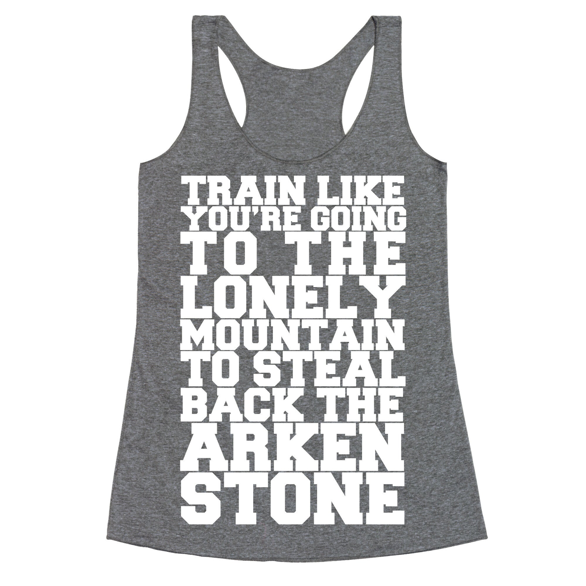 Train Like You're Going To The Lonely Mountain To Steal Back The Arkenstone Racerback Tank