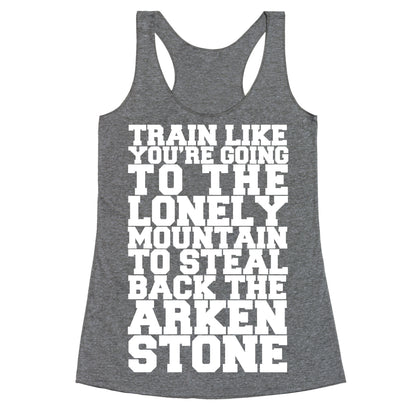 Train Like You're Going To The Lonely Mountain To Steal Back The Arkenstone Racerback Tank