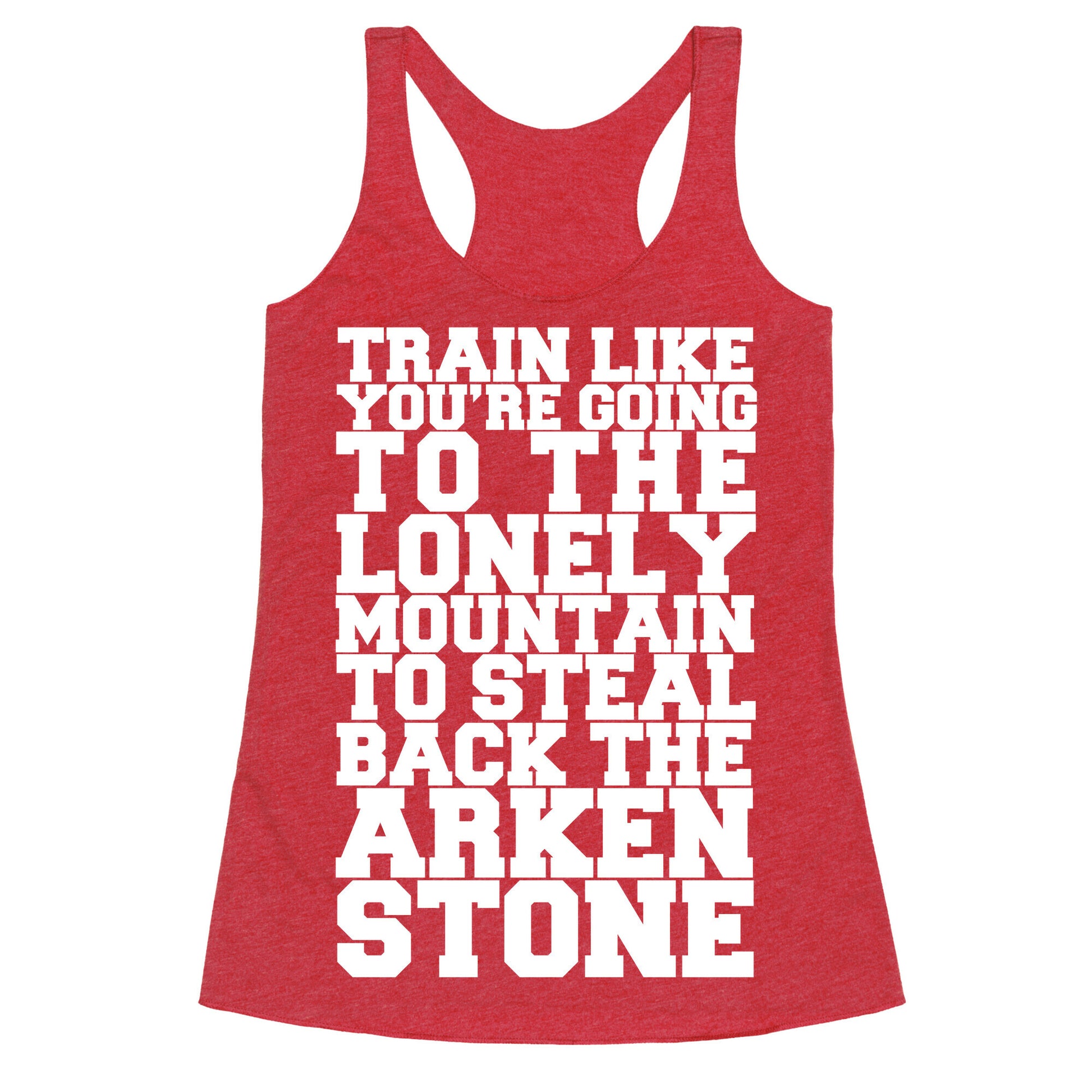 Train Like You're Going To The Lonely Mountain To Steal Back The Arkenstone Racerback Tank