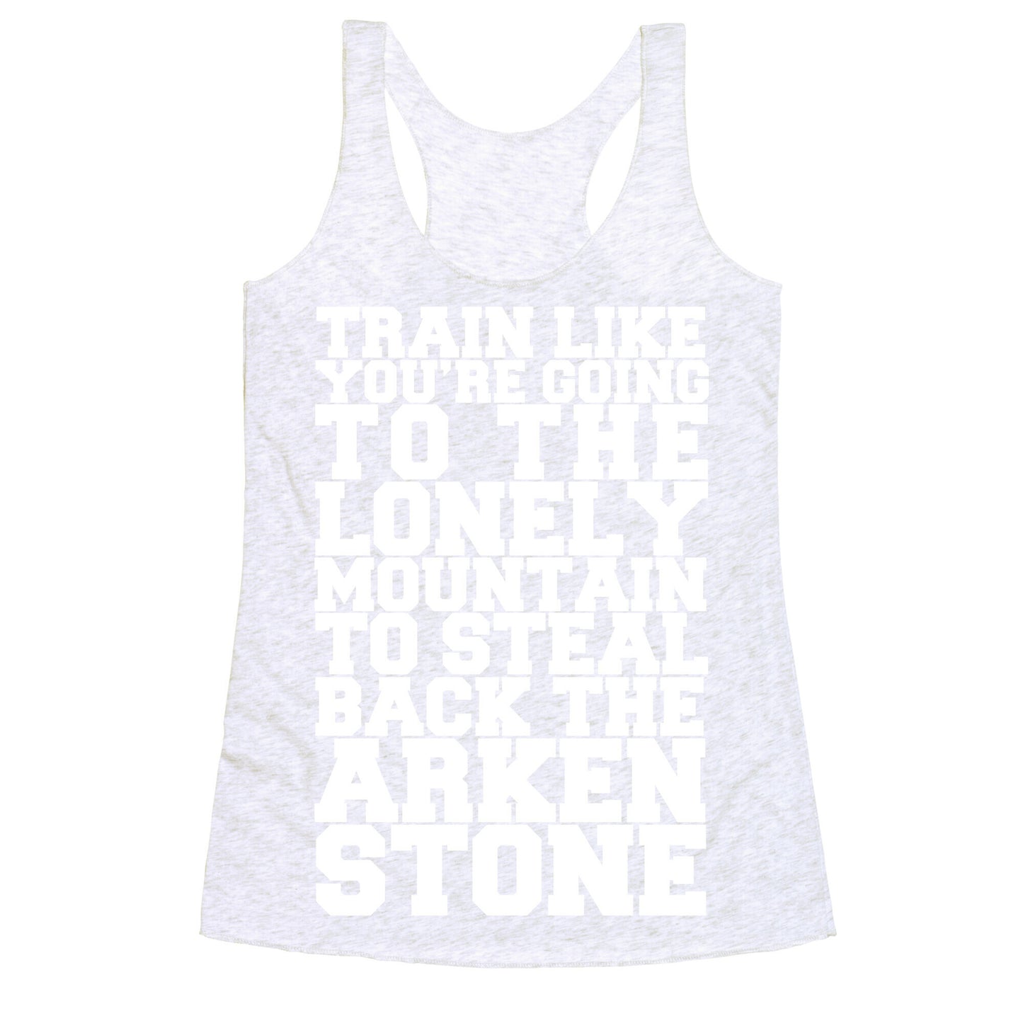 Train Like You're Going To The Lonely Mountain To Steal Back The Arkenstone Racerback Tank