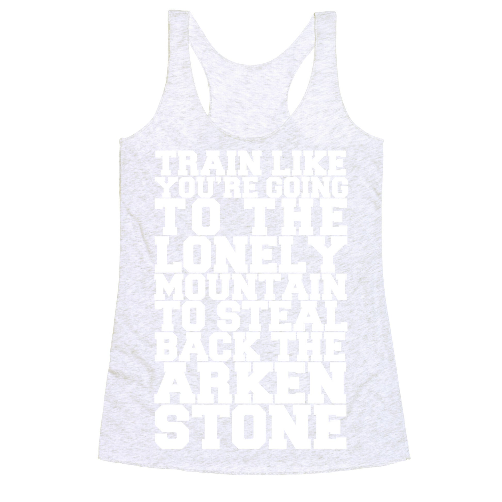 Train Like You're Going To The Lonely Mountain To Steal Back The Arkenstone Racerback Tank