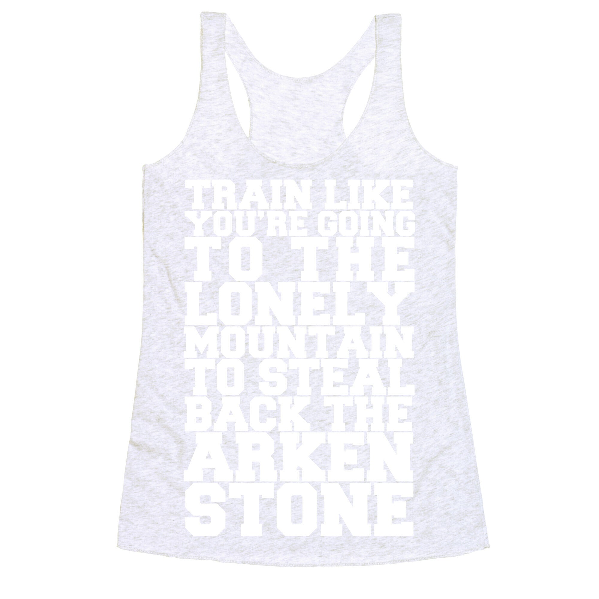 Train Like You're Going To The Lonely Mountain To Steal Back The Arkenstone Racerback Tank